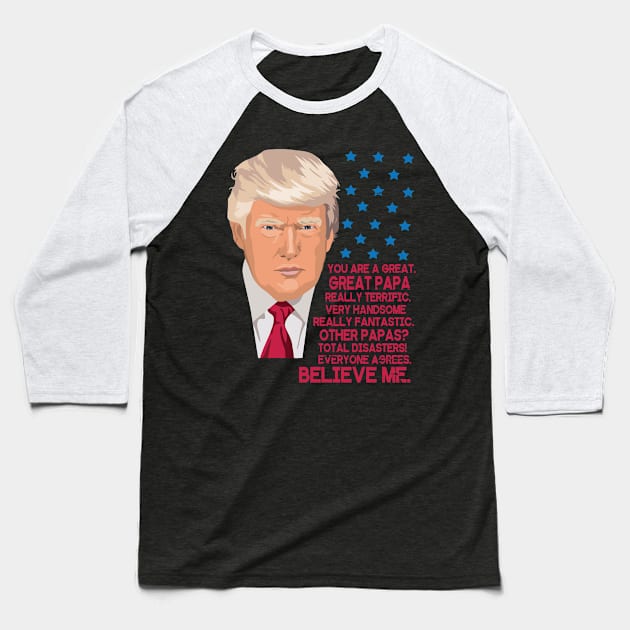 You Are A Great Great Papa Really Terrific Handsome Fantastic Other Papas Total Disasters Trump Baseball T-Shirt by bakhanh123